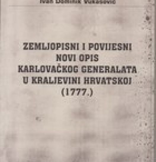 Zemljopisni i povijesni novi opis Karlovačkog generalata u Kraljevini Hrvatskoj (1777.)